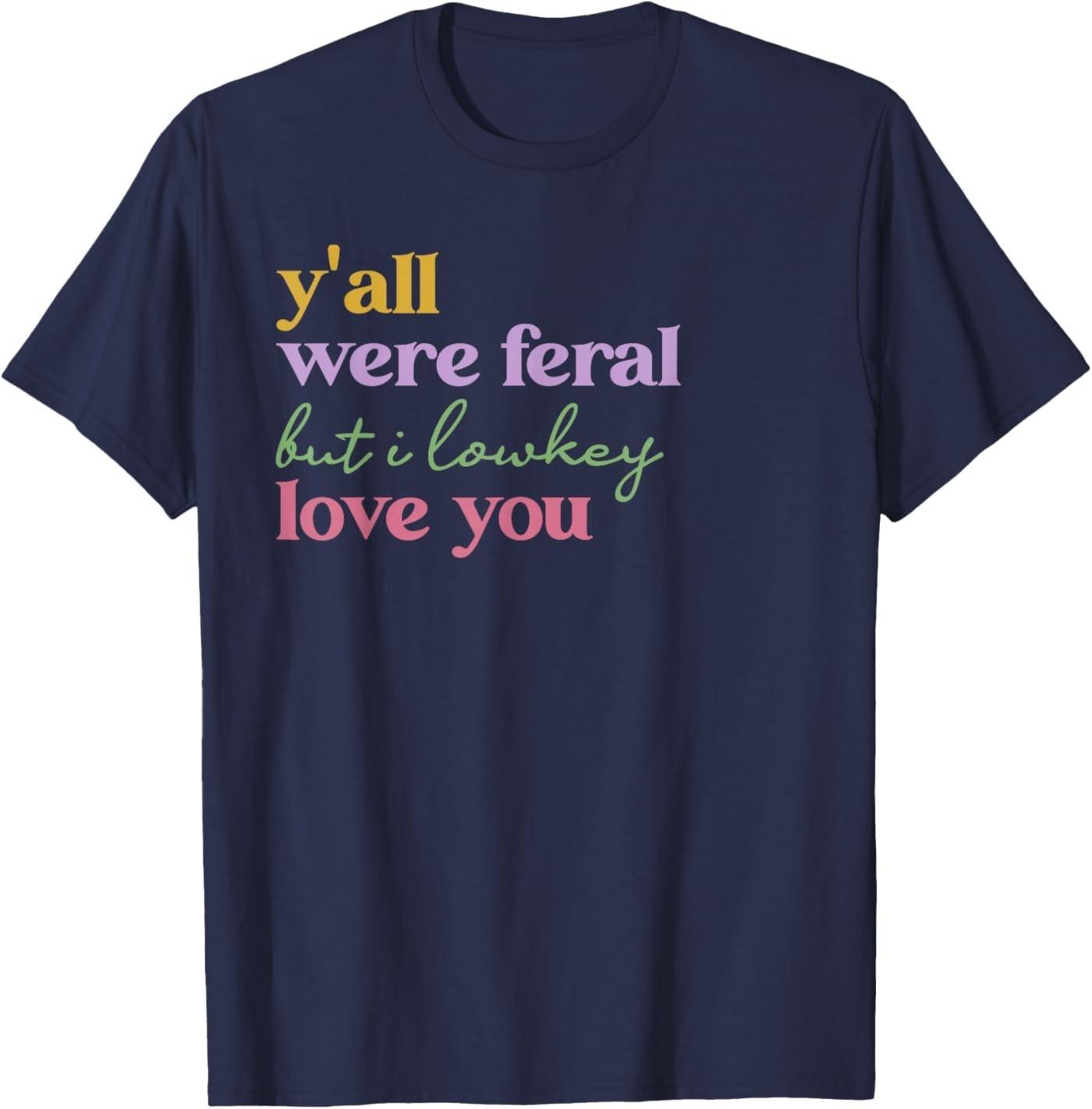 Funny Saying Teacher Y all were Feral But I Lowkey Love You T-Shirt S разноцветный