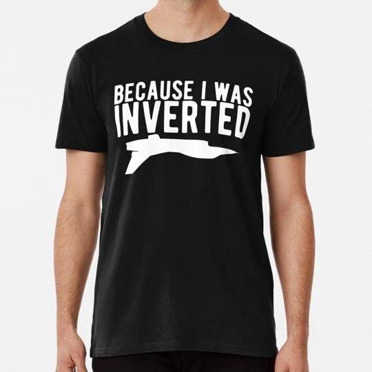 Because I Was Inverted Funny Airplane Jet Pilot Gift S-5XL Made in USA T-Shirt S