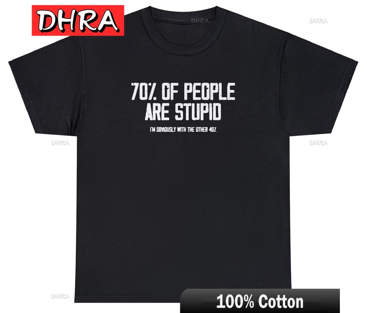 

70 of People Are Stupid T Shirt Funny Ironic Sarcastic Dumb Meme Joke Humor Tee Unique Funny Tops Classic Creative Urban Shirts 4XL