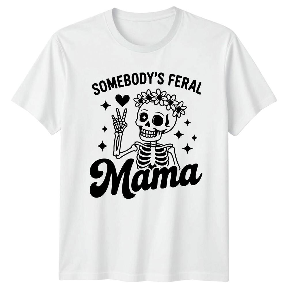 Somebodys Feral Mama Unisexs TShirt Mom Life Parenting Birthday Gift For Her S