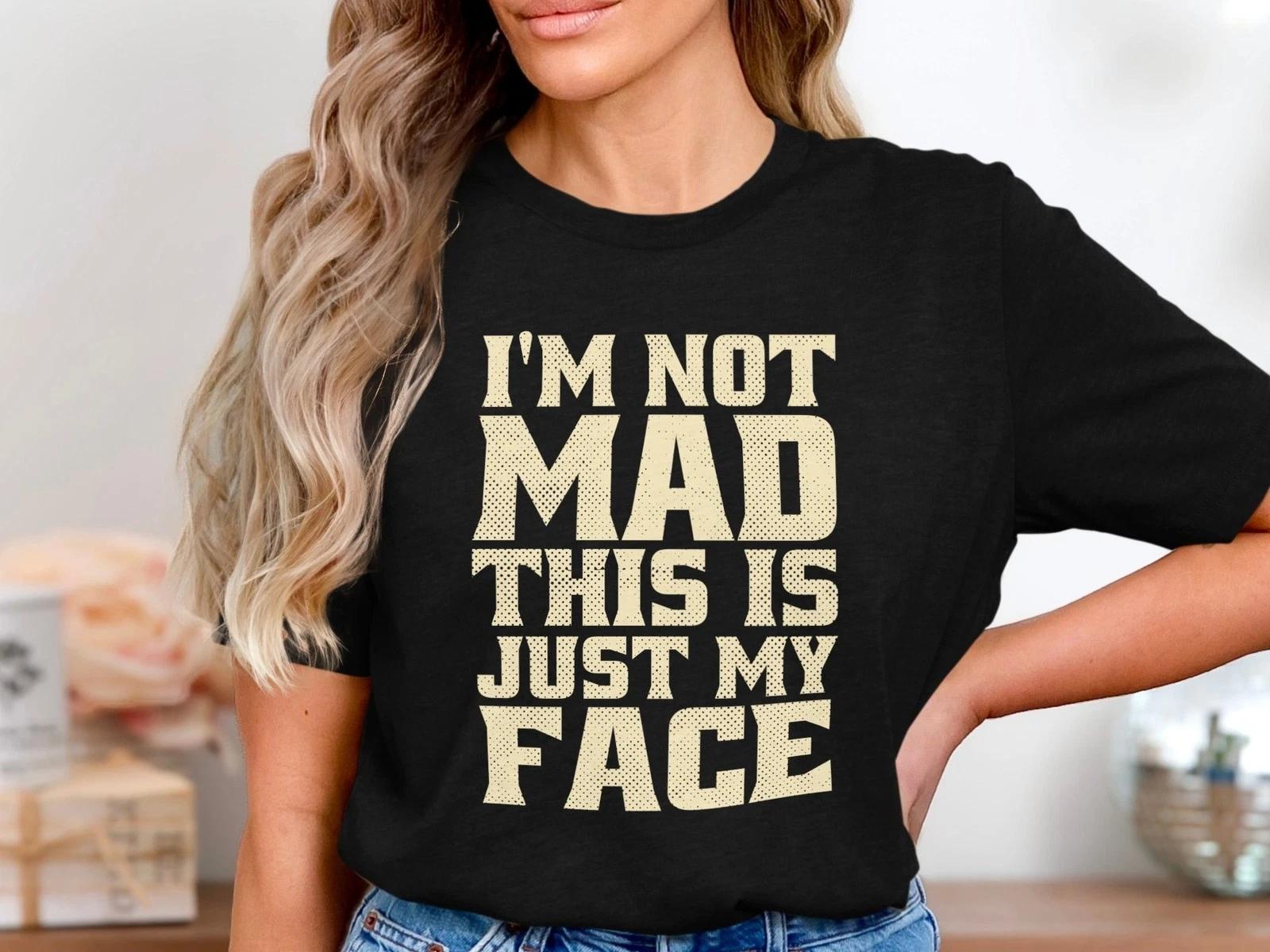 I m Not Mad This Is Just My Face Funny Sarcastic Humor Graphic Tee T-Shirt Gift 4XL