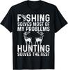 Fishing and Hunting Solve My Problems Funny T-Shirt