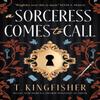 A Sorceress Comes To Call by T. Kingfisher Paperback Book 9781803368030