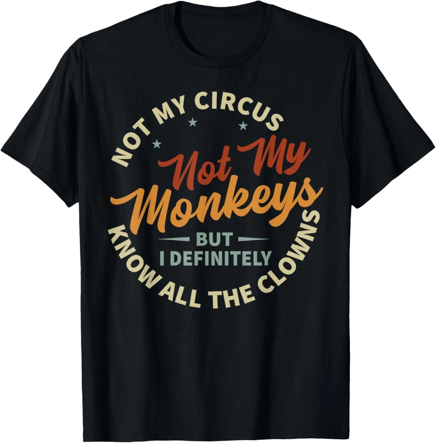 Funny Sarcastic Irony Quotes And Weird Fun Sayings Not My Circus Not My Monkeys 3XL