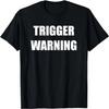 Trigger Warning Shirt - Funny Sarcasm T-shirt T-Shirt