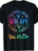 You Matter Kindness Mental Health Awareness Warrior Tie Dye T-Shirt, Men's Siz