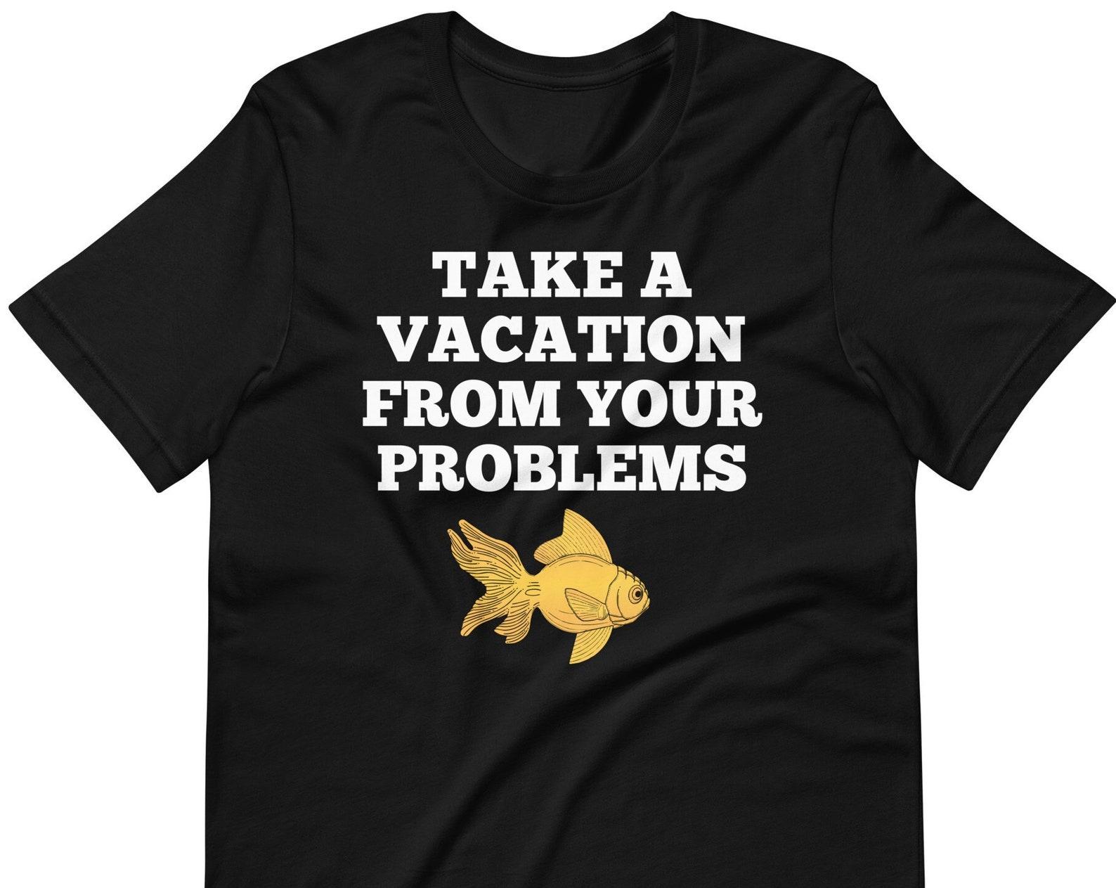 Take A Vacation From Your Problems T-Shirt 2XL