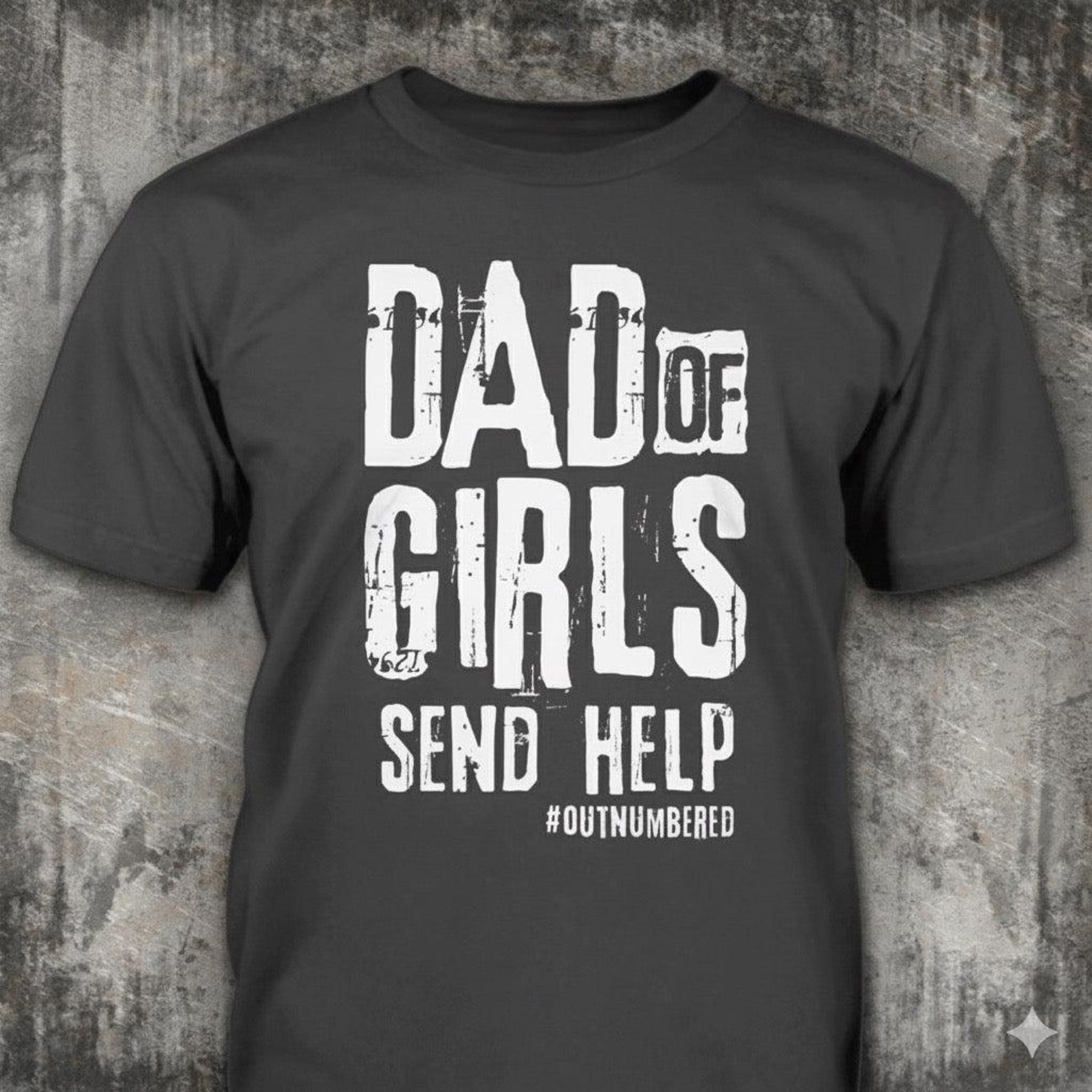 Dad Of Girls Send Help Outnumbered - Distressed Funny Fatherhood T-Shirt: Girl Dad Gift 2XL