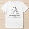 Smettila di fare drammi Non sei Shakespeare Best Seller Divertente Regalo Maglietta T Shirt 2927