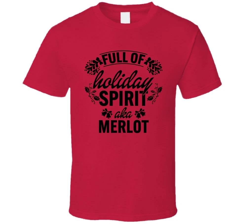 Full Of Holiday Spirit Aka Merlot Funny Christmas Gift T Shirt XL