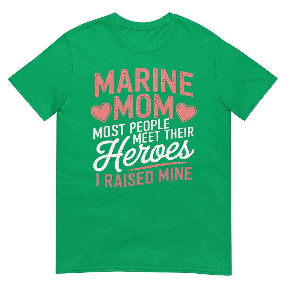 Marine Mom Most People Meet Their Heroes TShirt