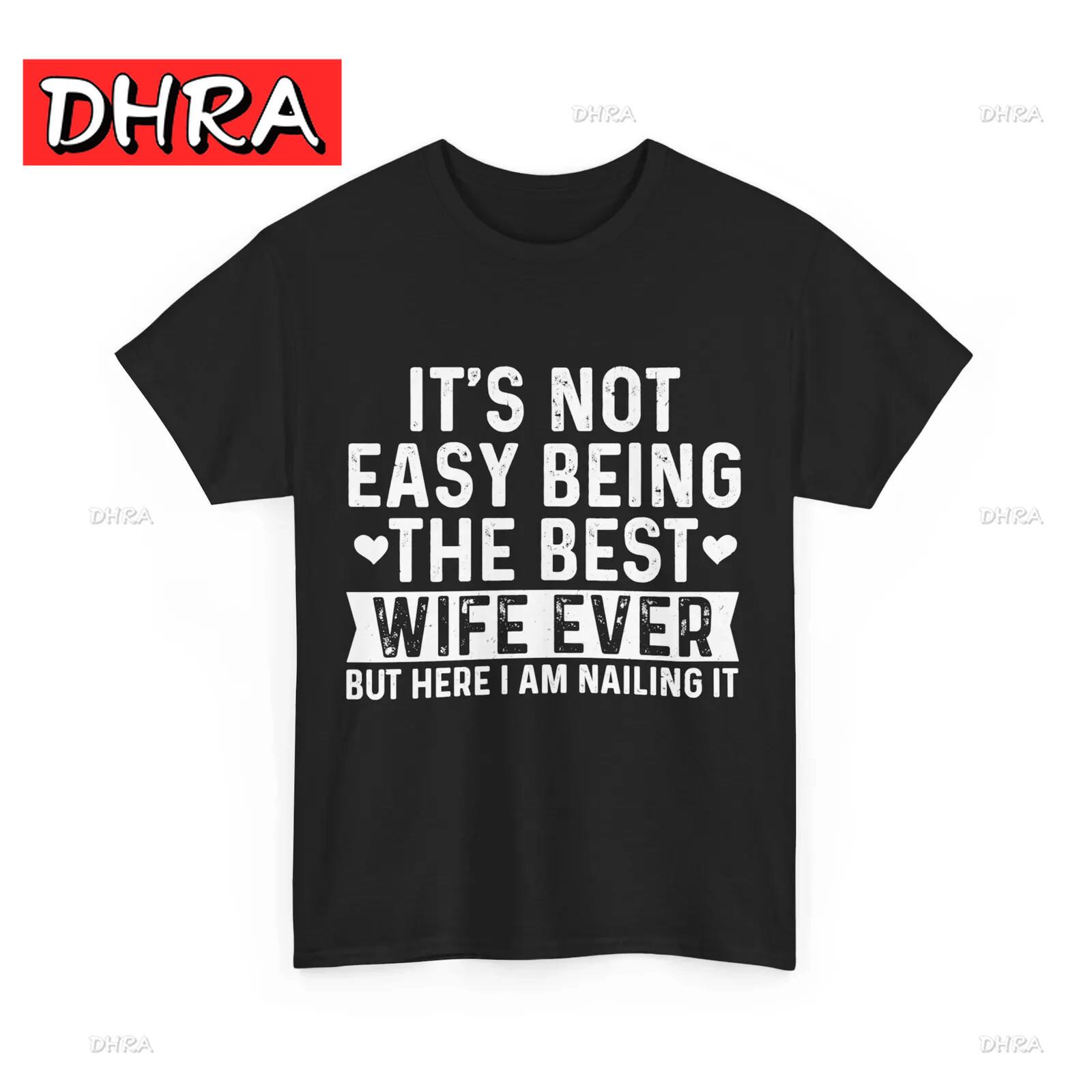 

Нелегко быть лучшей женой на свете Забавная футболка для жены Женская футболка Шикарная Теплая Причудливая Каваи Футболка Остроумная Стильная Спортивная Повседневная Футболка 4XL