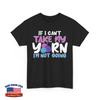 Knitting Shirt, If I Can't Take My Yarn I'm Not Going Crocheting Lovers Shirt