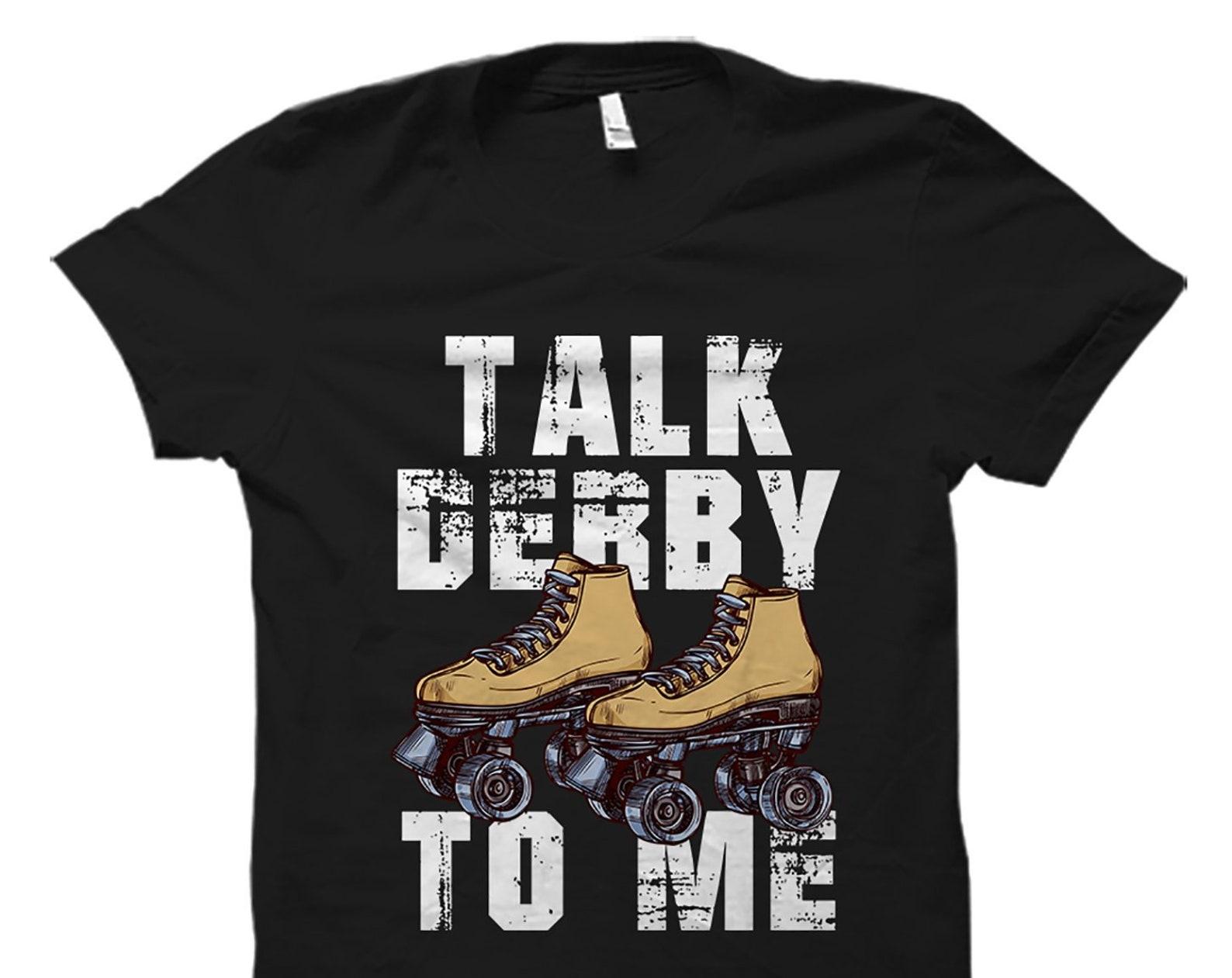 Derby Skater Gift. Skater Shirt. Roller Derby Gift. Roller Derby Shirt. Roller Derby Skater Shirt. Derby Skater. Talk Derby To Me #OS1871 2XL