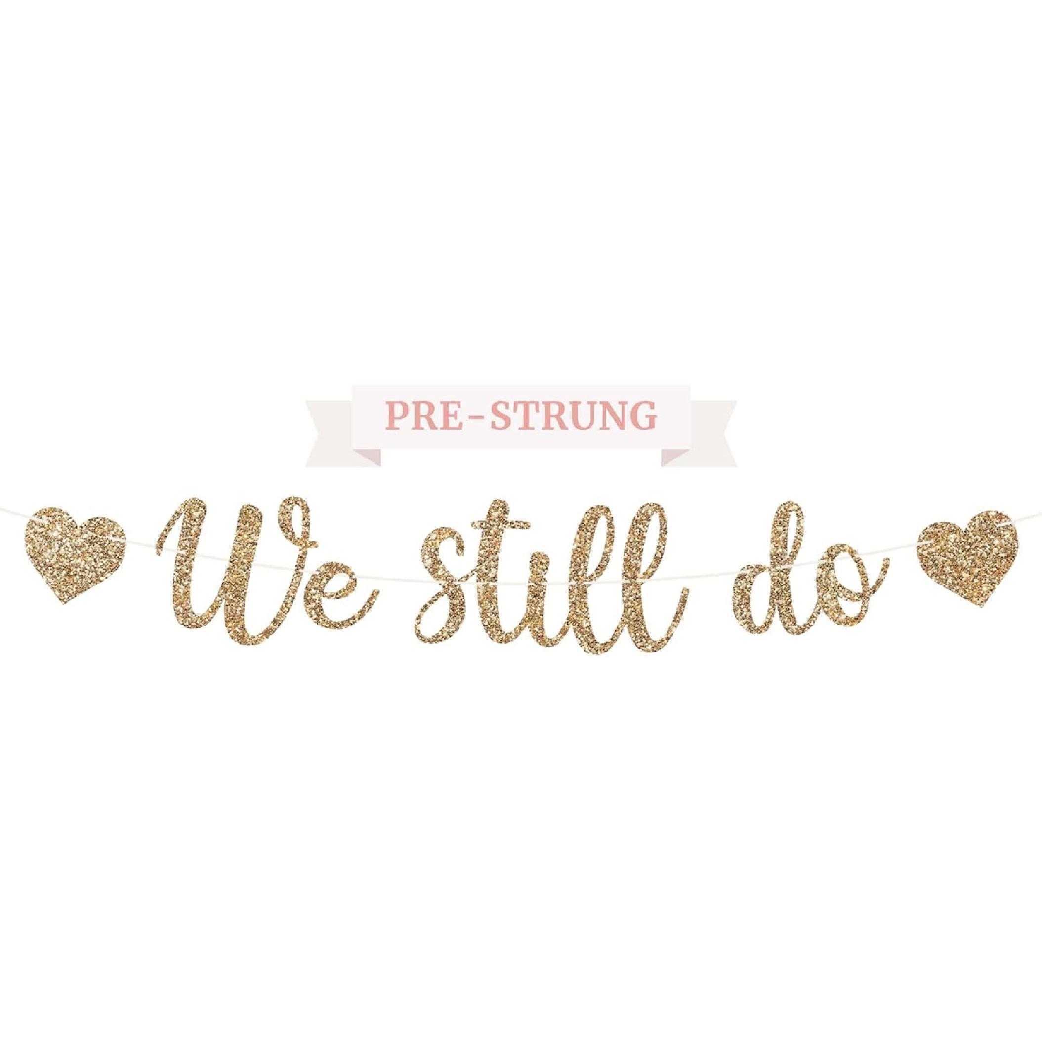 Pre-strung We Still Do Banner - No DIY - Gold Glitter Anniversary Banner - Pre-strung Garland on 8 ft Strand - We Still Do Vow Renewal Anniversary
