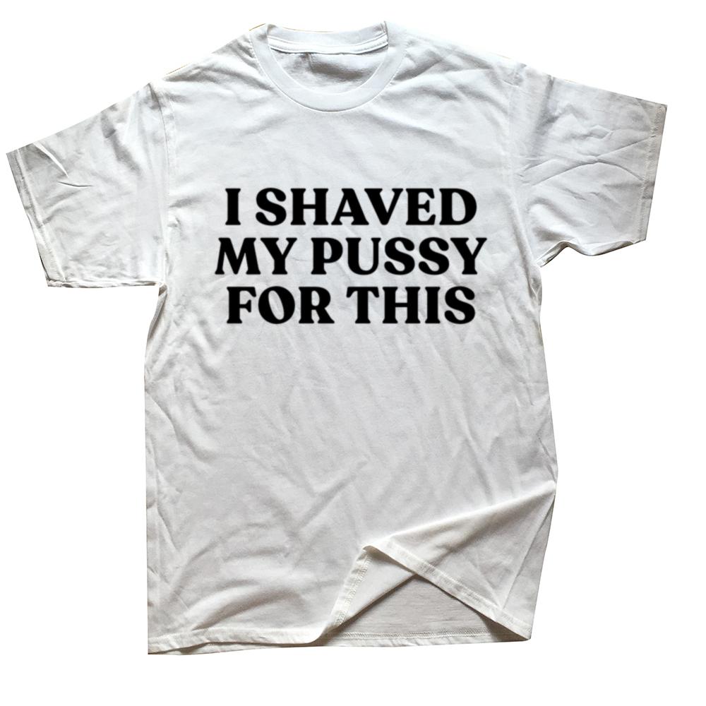 Jag rakade min fitta för detta Rolig Sliten Streetwear Herr Hip Hop Cool Bomulls T-shirt Kortärmad Tryckt Skjorta Herr Toppar Kläder