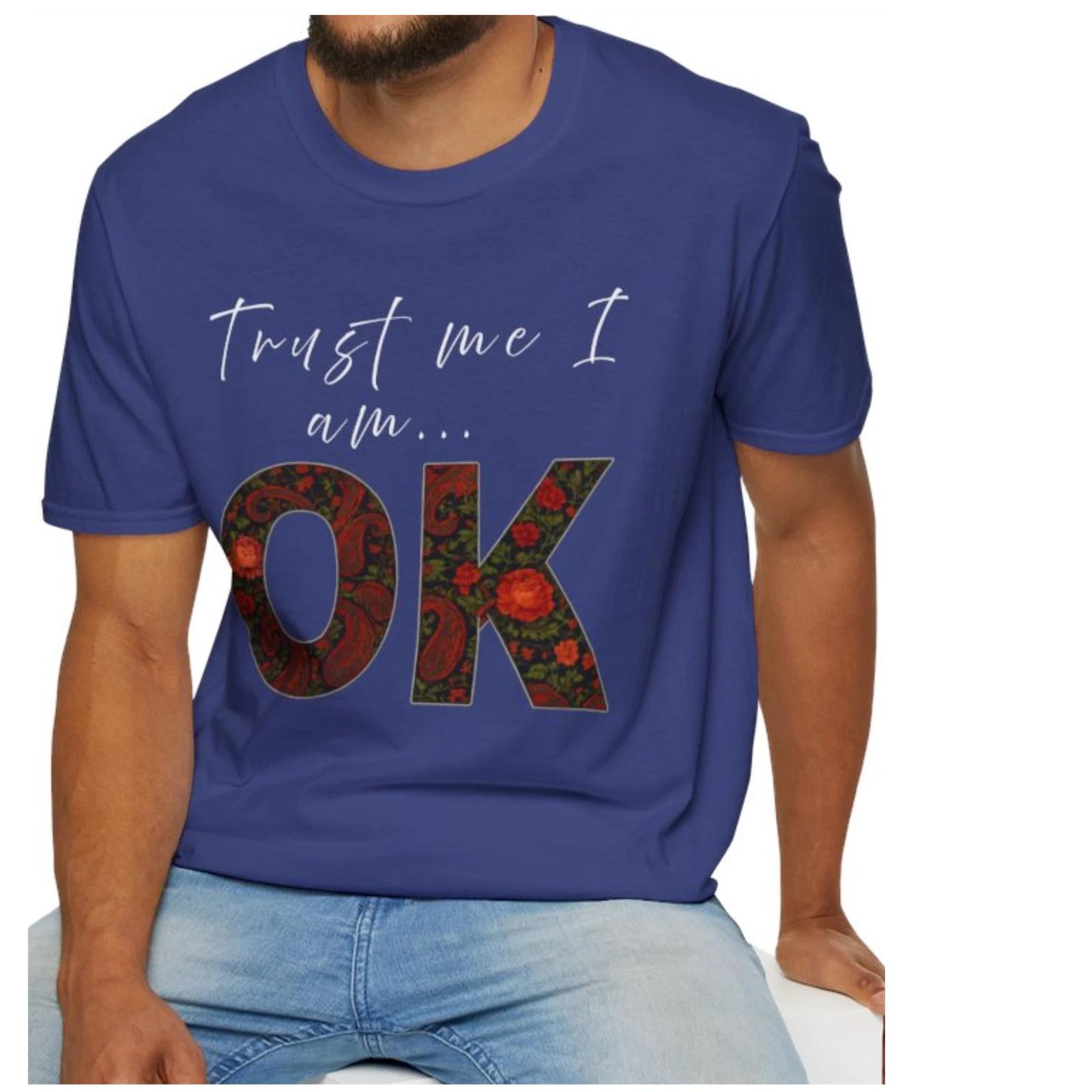 Trust me I am OK T-Shirt | Floral OK graphic gift I m Good Unisex mental health S