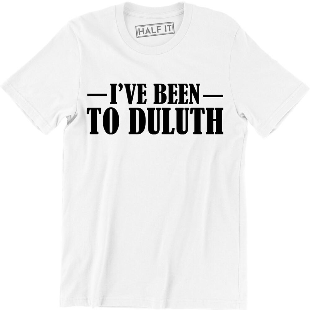 

I ve Been to Duluth MN The Great Outdoors Ol Old Steak Tee T Shirt United States Unisex T-Shirt XXXL