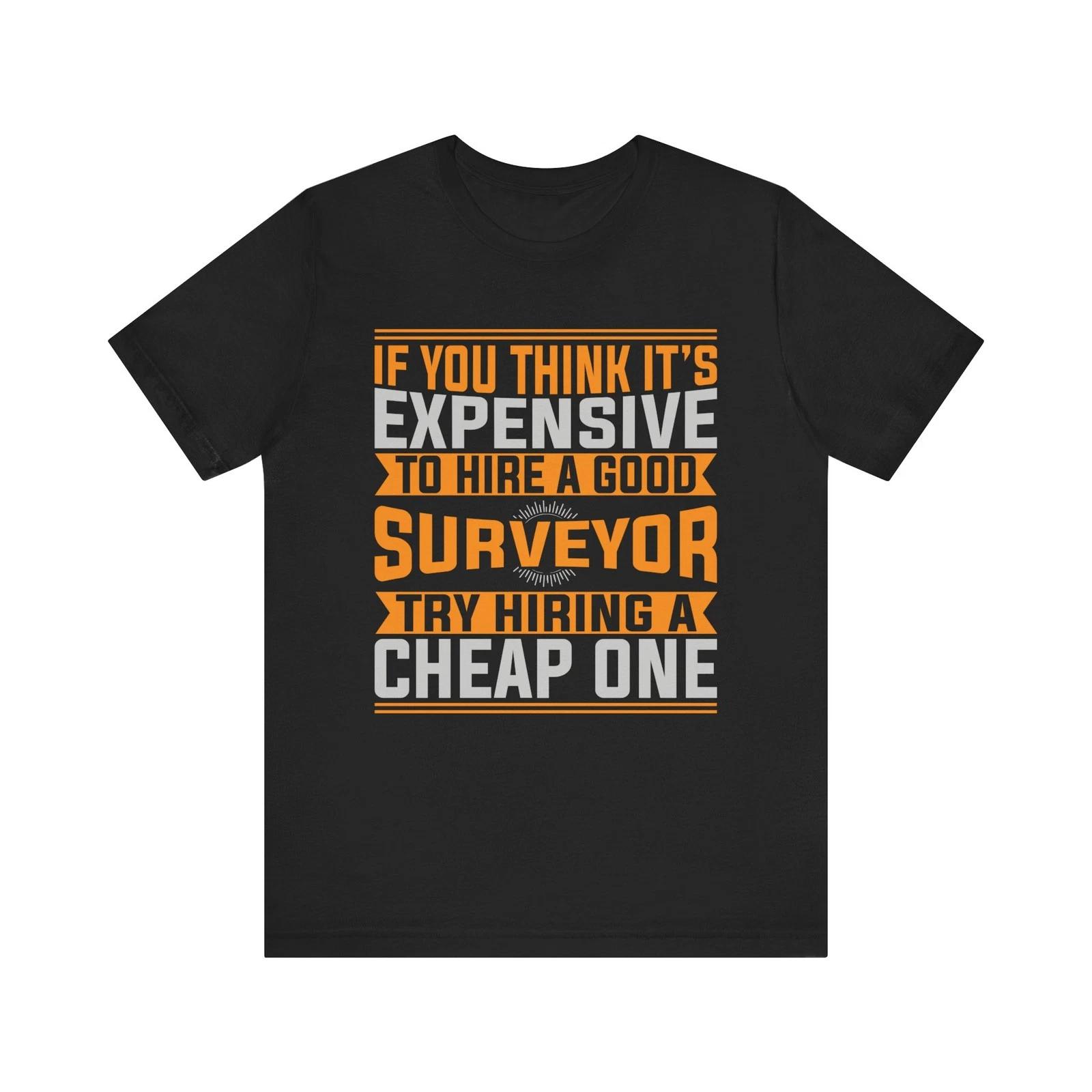 Hire a Good Surveyor T-Shirt Funny Gifts For Land Surveyor Land Surveyor Shirt L