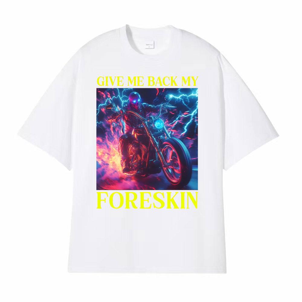 Classic Hard Skeleton Funny Give Me Back My Foreskin T Shirts Men Women High Quality T Shirts Oversized Loose T Shirt Streetwear
