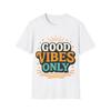 Good Vibes Only Unisex Softstyle T-Shirt, Positive Vibe Tee, Men's Women's Shirt, Custom Graphic Top, Inspirational Clothing