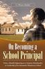 The On Becoming a School Principal : From a Humble Beginning As a Country Schoolteacher To Leadership of an Innovative Elementary School Book