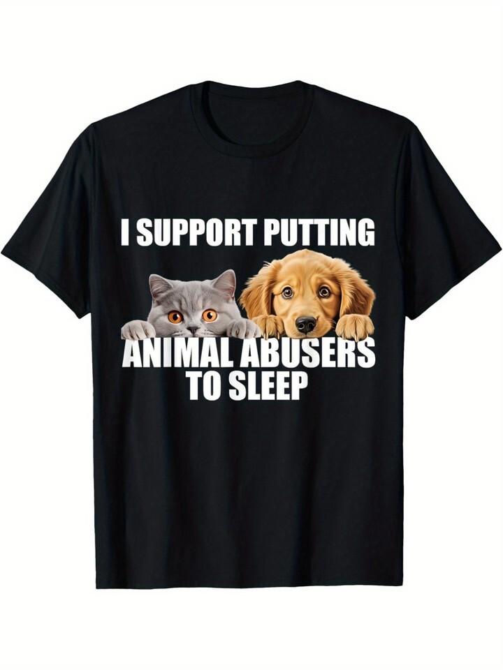 

I Support Putting Animal Abusers To Sleep. Dog and cat lover T-shirt 2XL