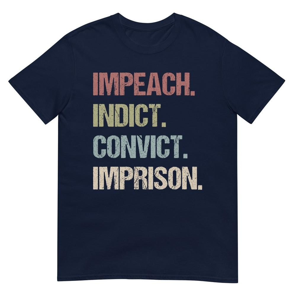 Impeach Indict Convict Imprison Anti Trump Impeach Trump Tee Tshirt S