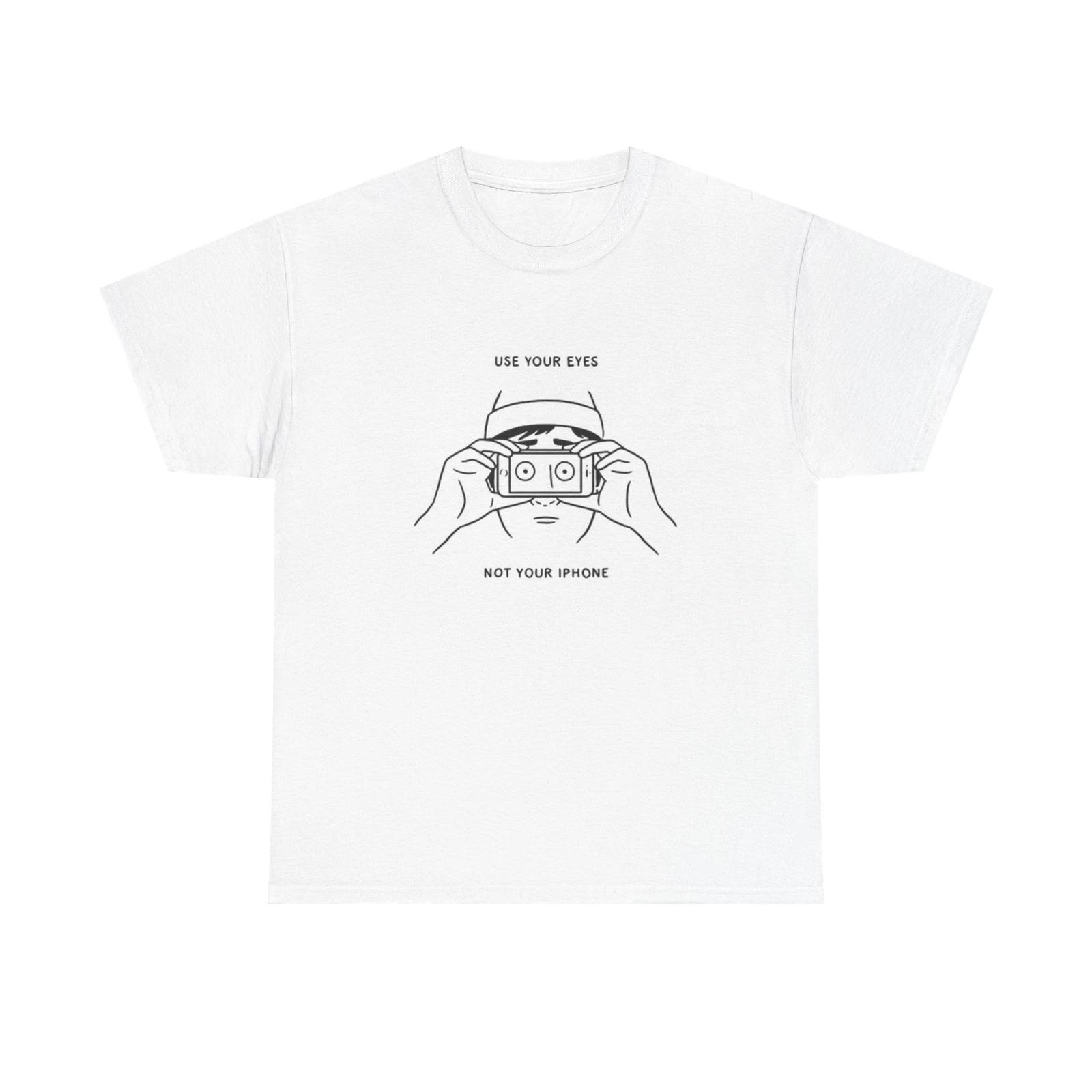 Men s and Women s T-shirts Use Your Eyes Not Your Iphone Graphic XS