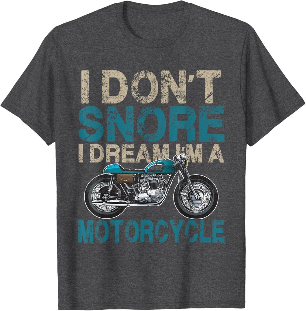 Funny Biker Shirt I Dont SnoreI Dream Im a Motorcycle design100 cotton Oneck short sleeve casual printed mens Tshirt