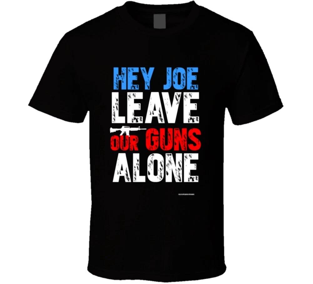

Hey Joe Leave Our Guns Alone Gun Rights Second Amendment Gift T Shirt L