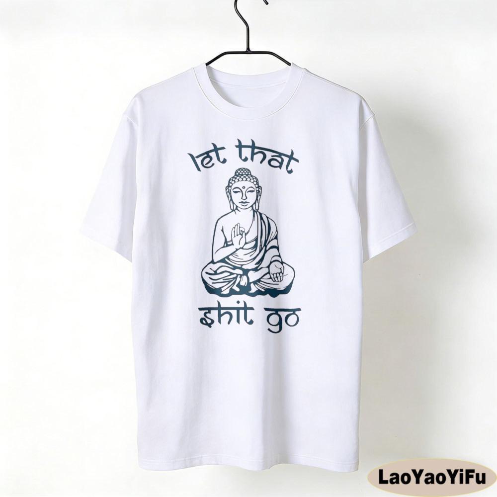 Let That Shit Go Humorous ZenInspired TShirts Funny Satire Clothing The Buddha Printed Tshirt Unisex Unisex Fashion Crewneck Tops