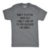 Mens Don't Flatter Yourself I Only Look Up To You Because Im Short T Shirt Funny
