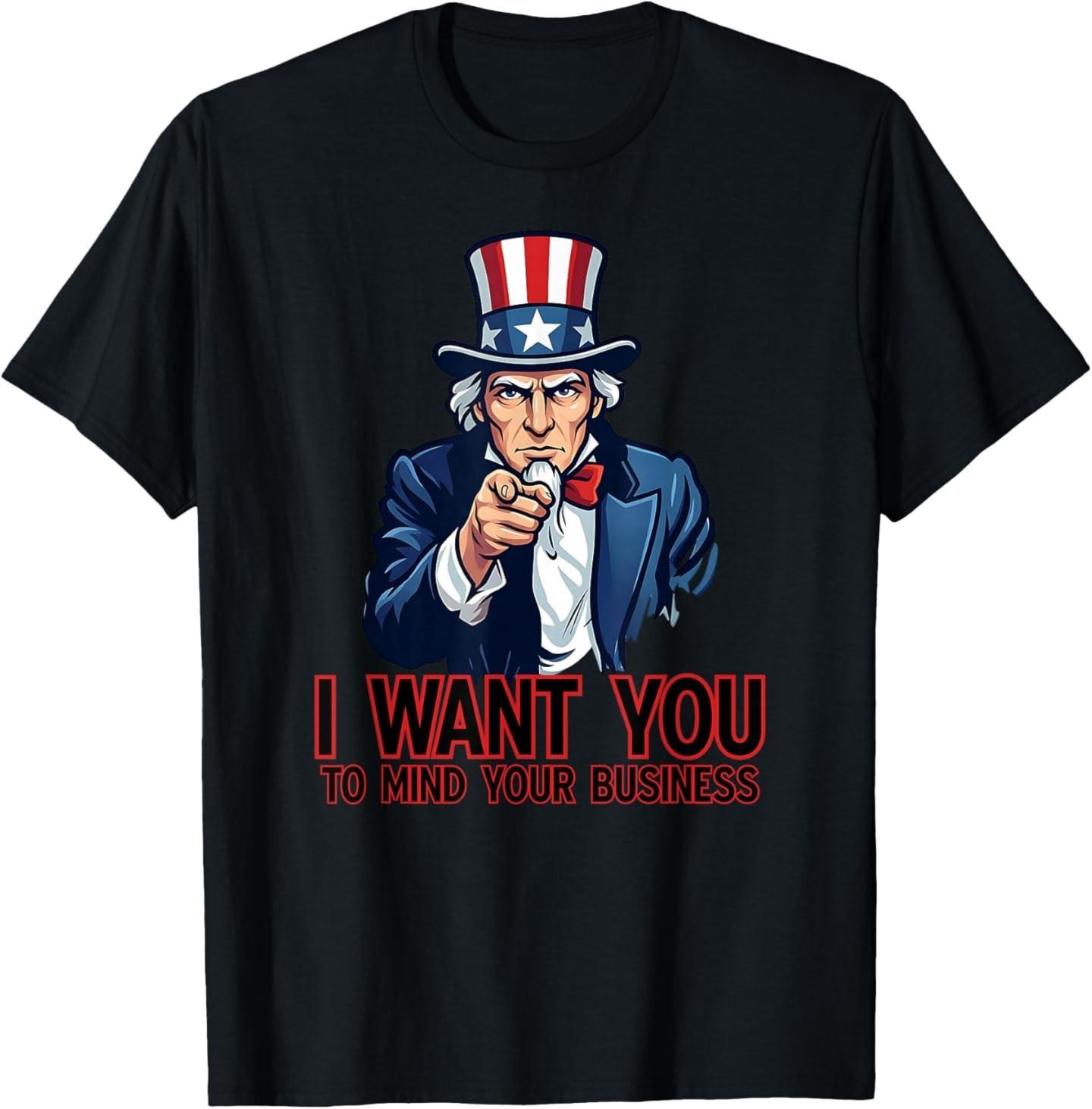 I Want You to Mind Your Business Uncle Sam Funny T-Shirt S