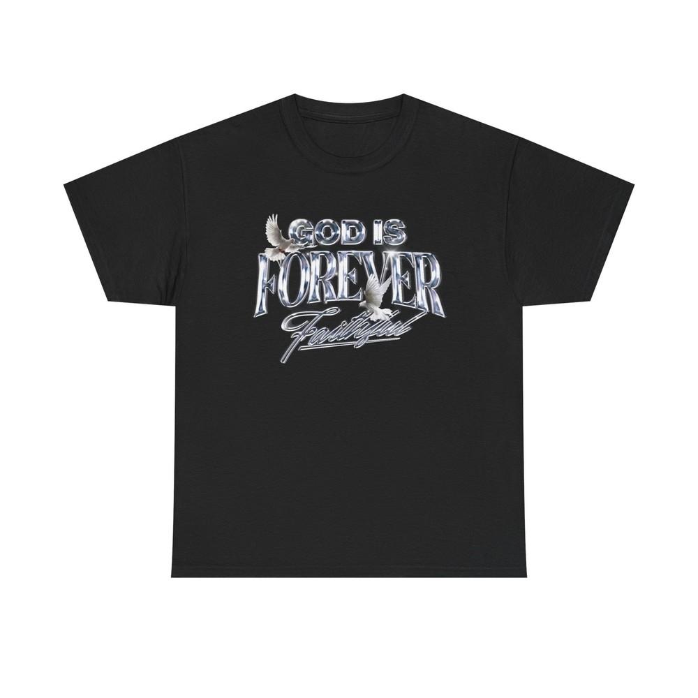 God Is Forever Faithful Graphic T Shirt NEW Heavy Cotton Tee Unisex T-Shirt XXXL