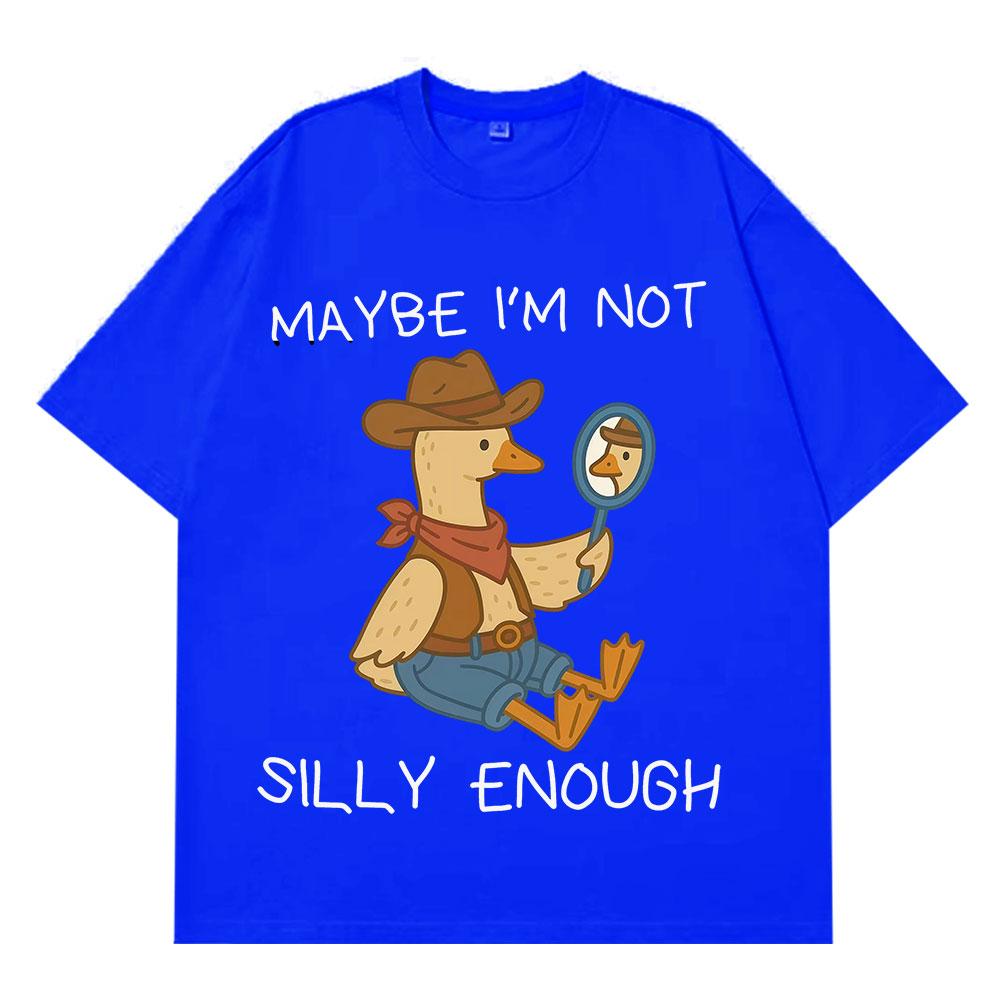 Maybe Im Not Silly Enough Funny Cowboy Goose Meme T Shirt Unisex Unisex Summer Cotton TShirts Casual Loose HipHop ONeck TShirts