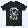 The Horrors Persist But So Do I Frog Design T-Shirt