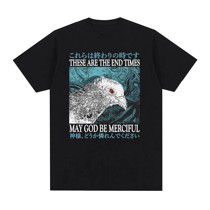 These Are The End Times May God Be Merciful T-shirt Funny Meme Japanese Pigeon Vintage T Shirt Men Women Fashion Cotton Tees ... S