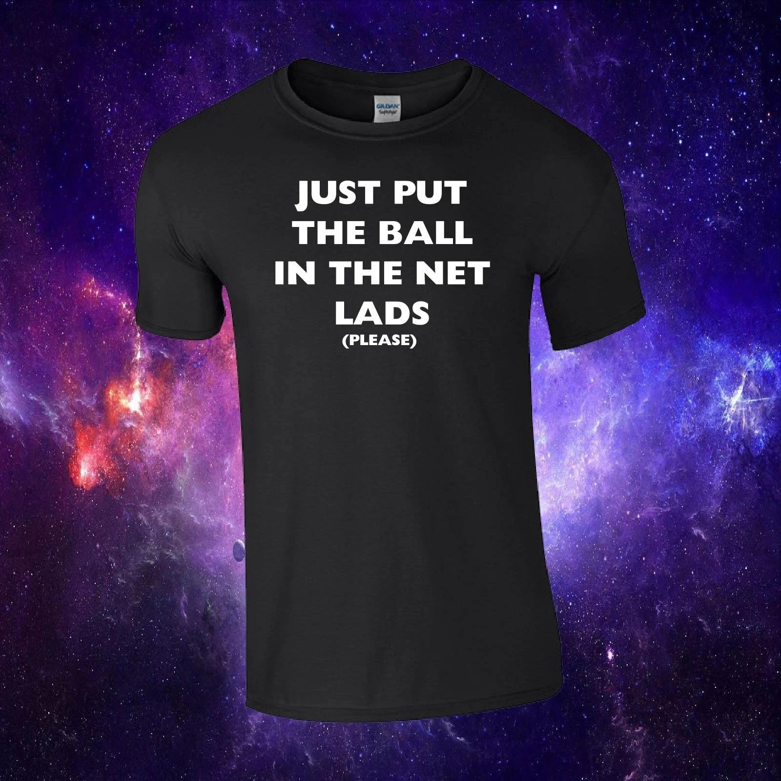 Just Put The Ball In The Net Lads Word Cup Football Kids/Adults Top T-shirt Tee XL