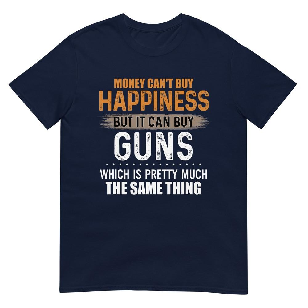 Money Cant Buy Happiness But It Can Buy Guns TShirt