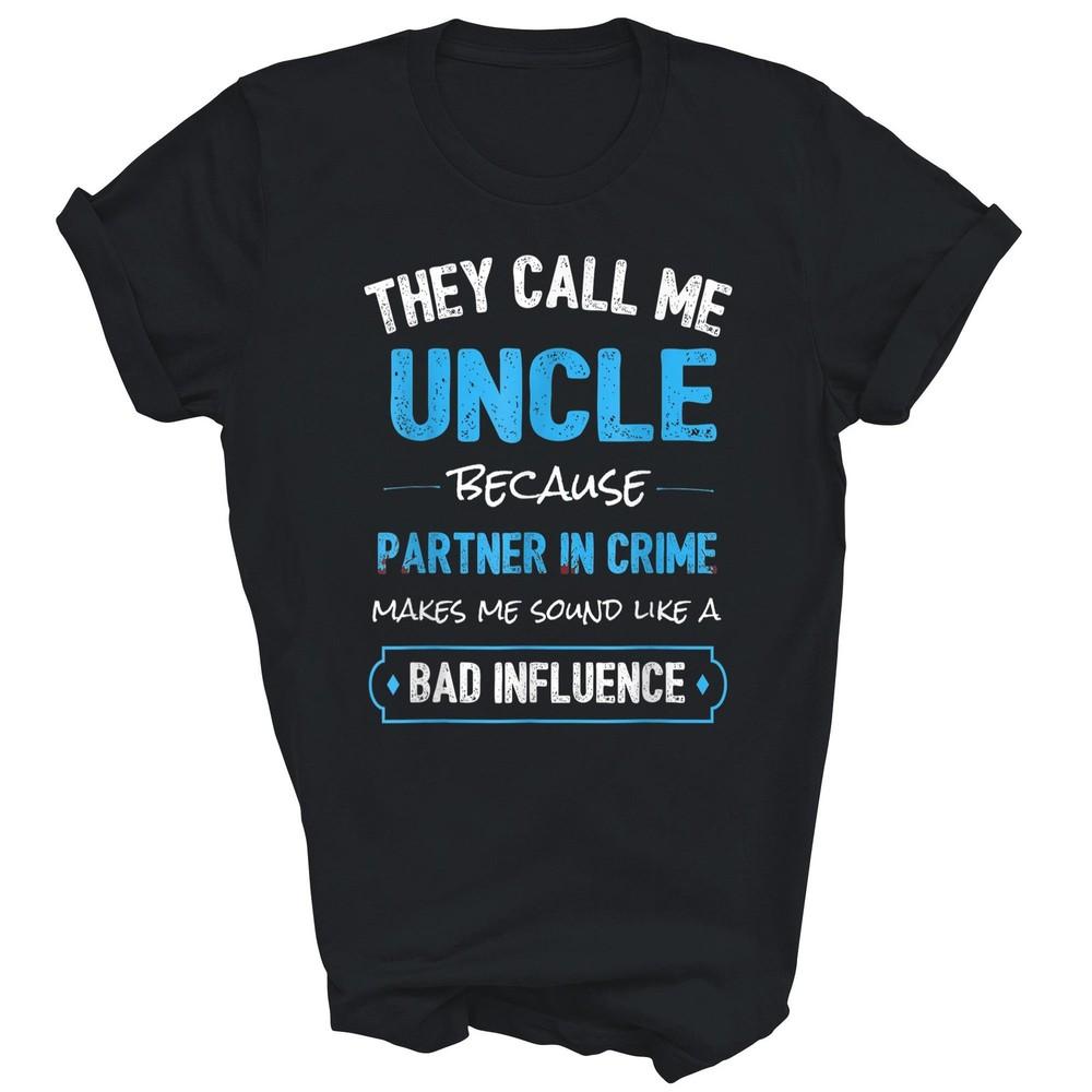 

They Call Me Uncle Because Partner In Crime Unisex Shirt Gift 4XL