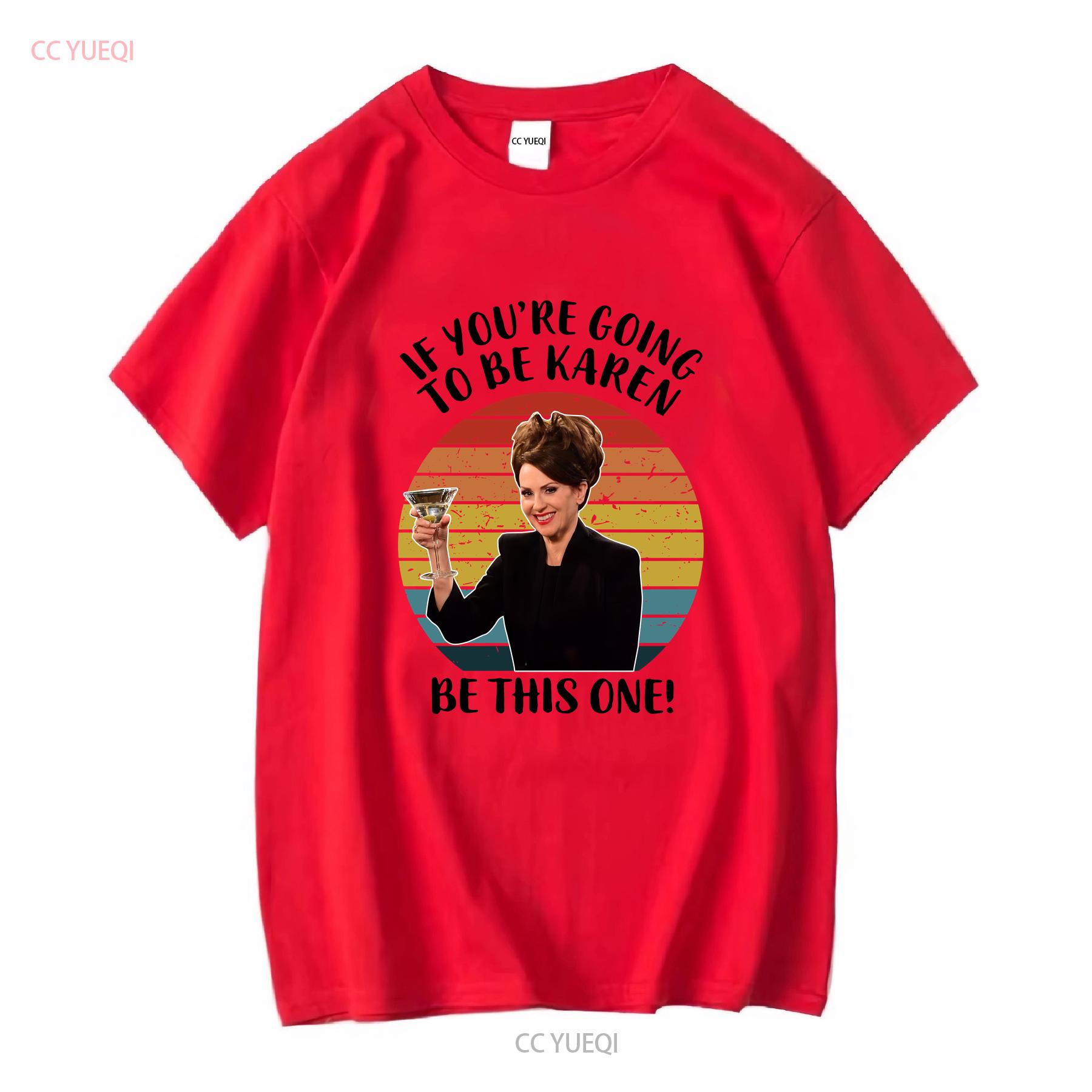 If You re Going To Be A Karen This One Vintage T Shirt Will Grace And Movie Walker 90s 1318021550 long or short sleeves Soft S