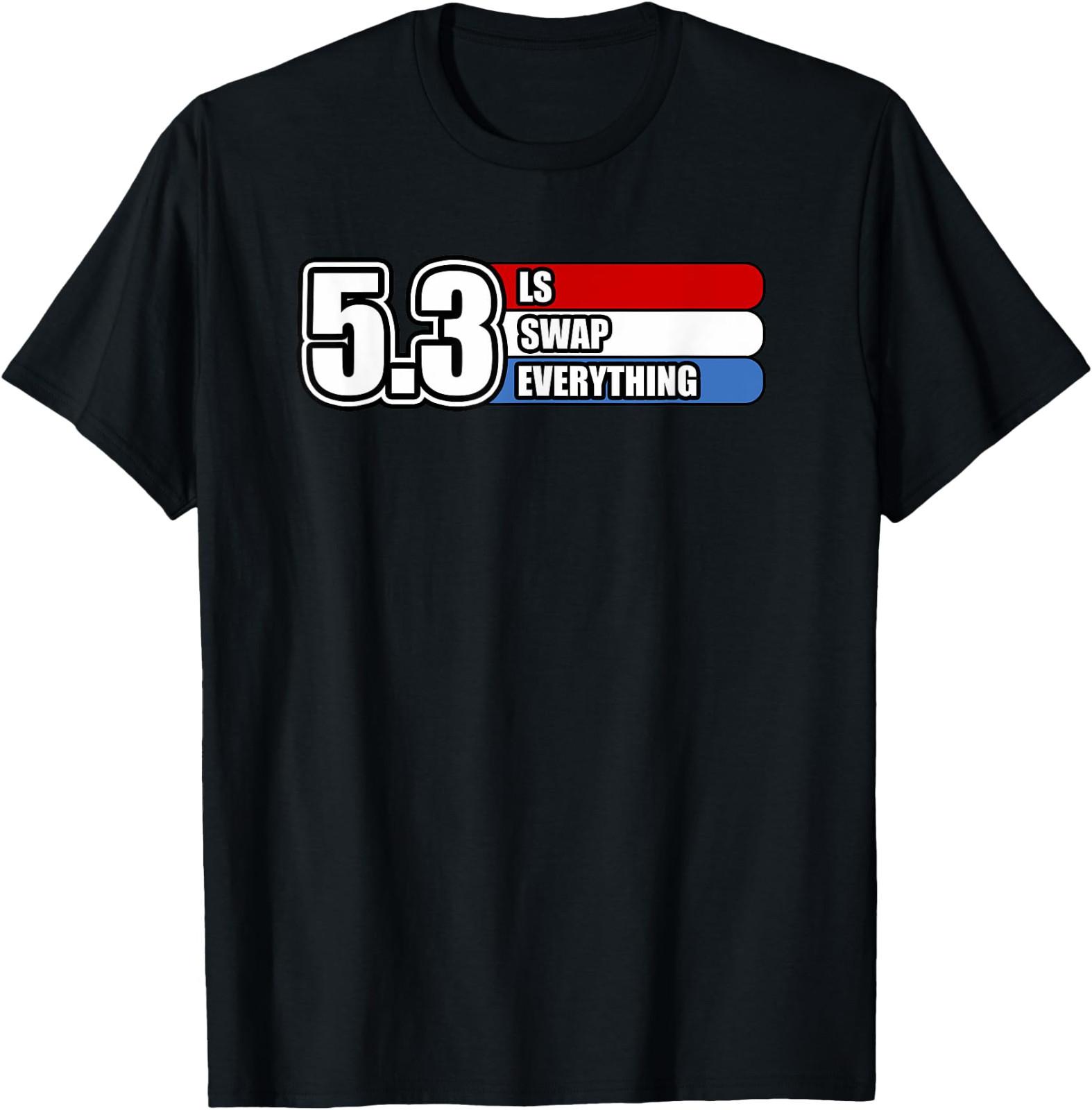 5.3 LS Swap Everything T-Shirt Gift For Fans All Size S-4XL XXL