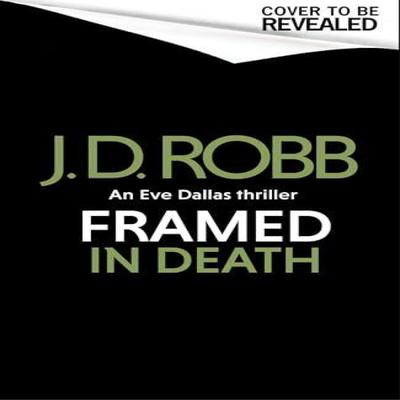Framed In Death An Eve Dallas Thriller In Death 61 by J. D. Robb Hardback Book 9780349443379