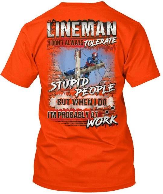 Lineman - I Dont Always Tolerate T-Shirt Made in the USA Size S to 5XL M