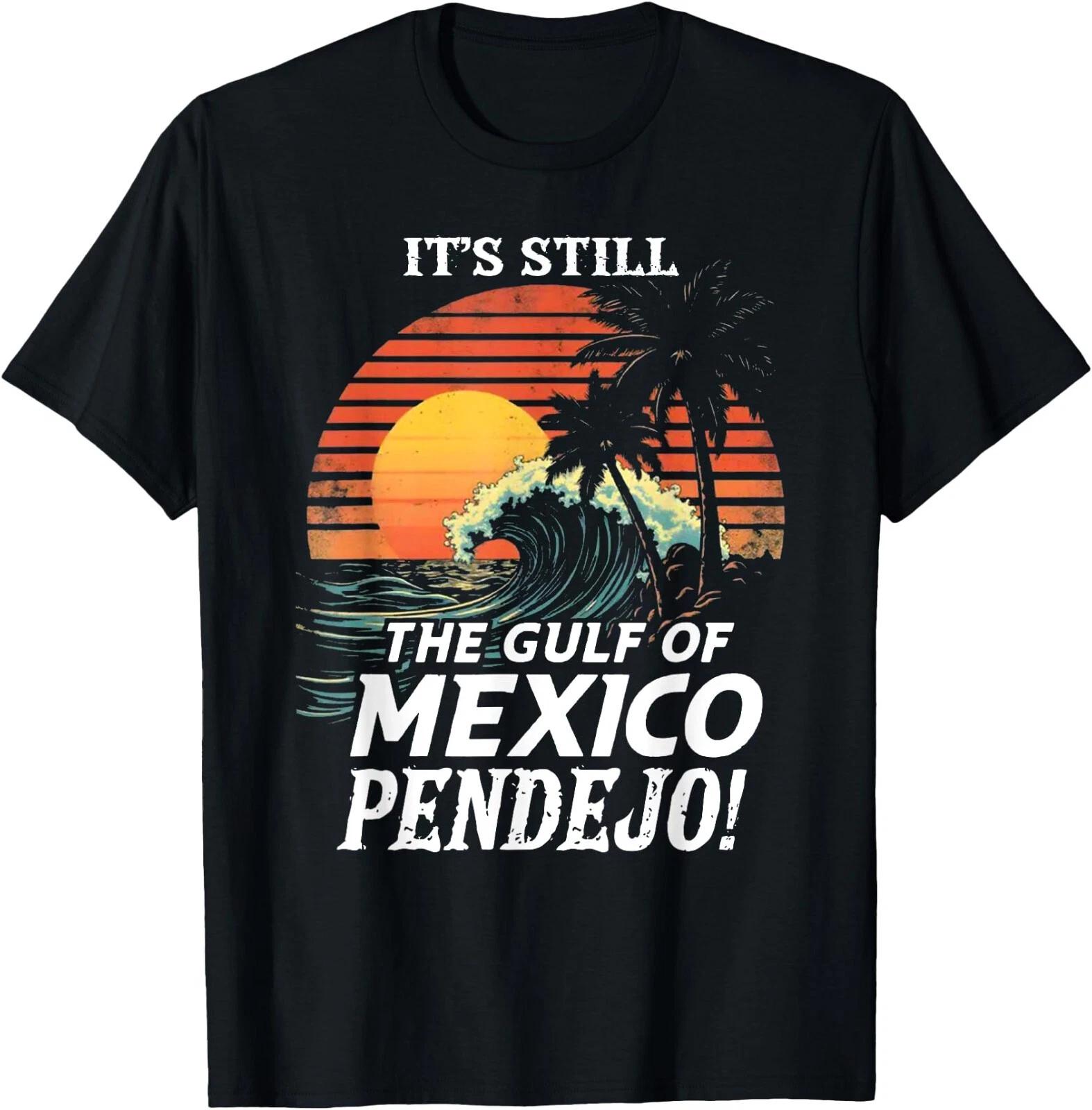 It s Still The Gulf Of Mexico Pendejo T-Shirt , Unisex Tee S