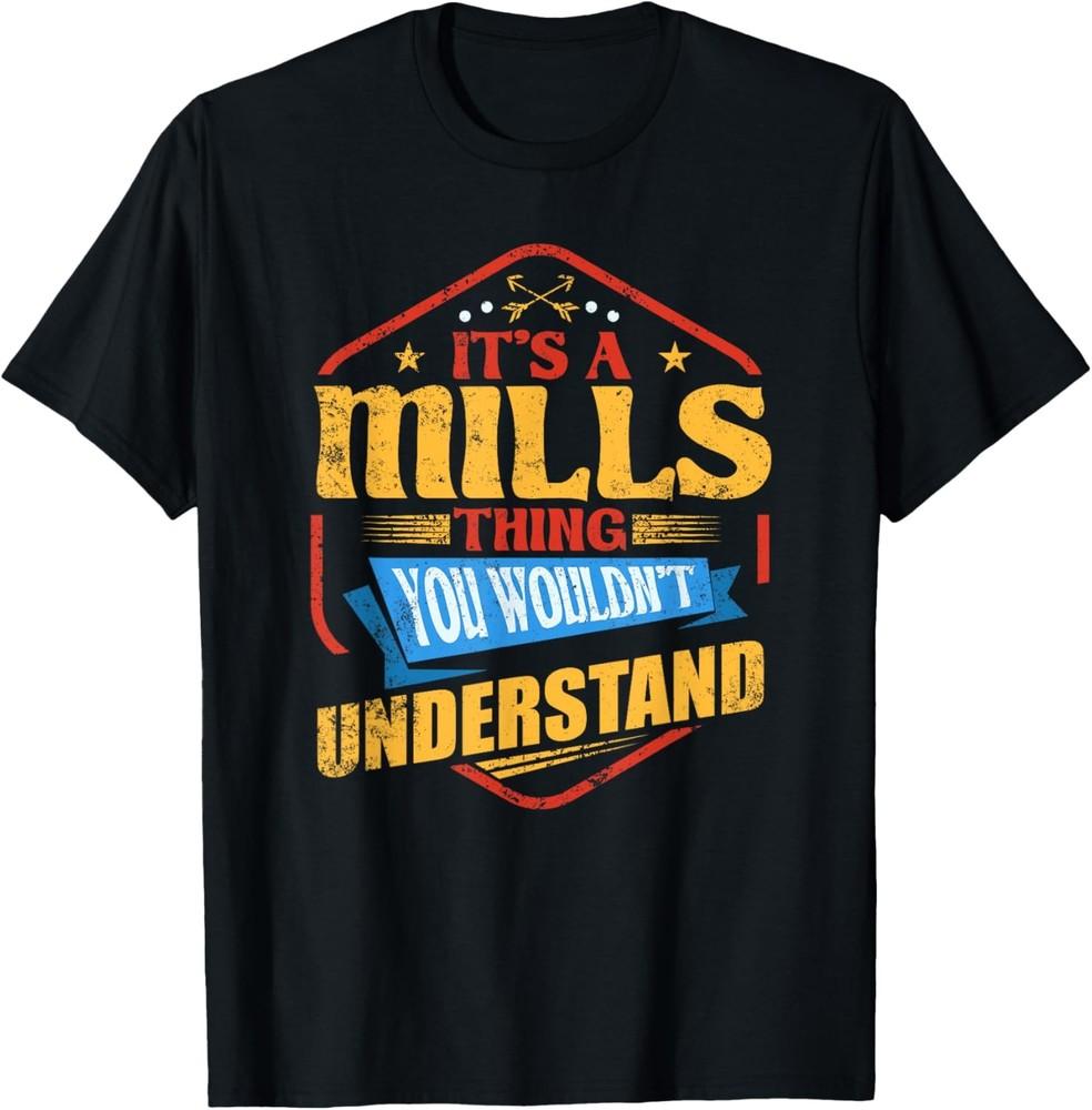 It s a Mills Thing Funny Last Name Humor Family Name T-Shirt Unisex T-Shirt XL