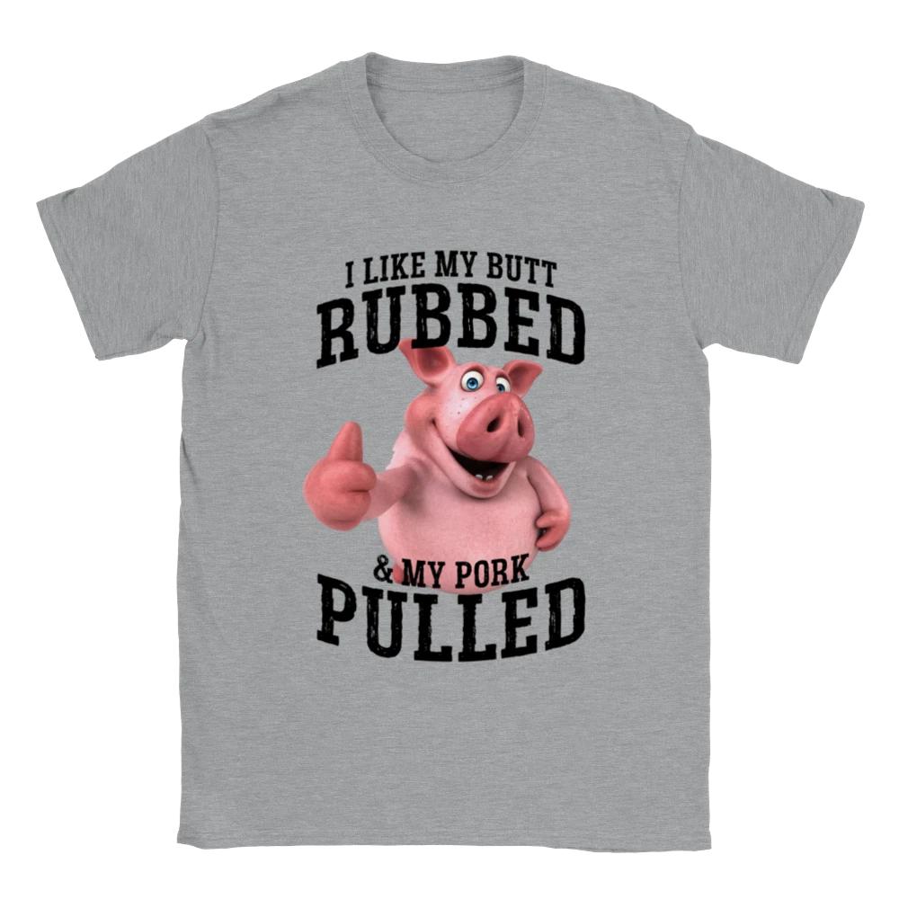 I Like My Butt Rubbed and My Pork Pulled - Unisex Crewneck T-shirt S