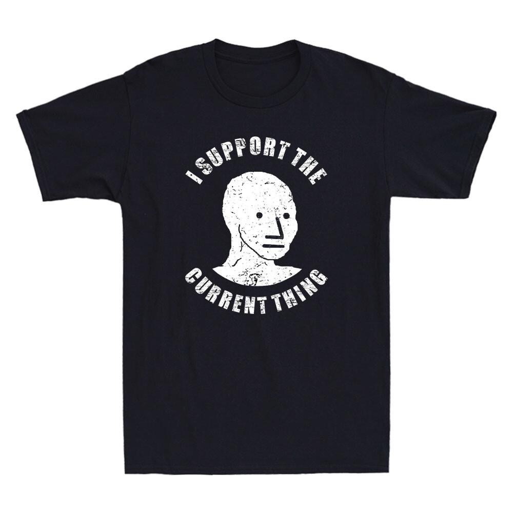 

I Support the Current Thing Useful Idiot NPCs Funny Meme Men s T Shirt Black Tee Unisex T-Shirt S