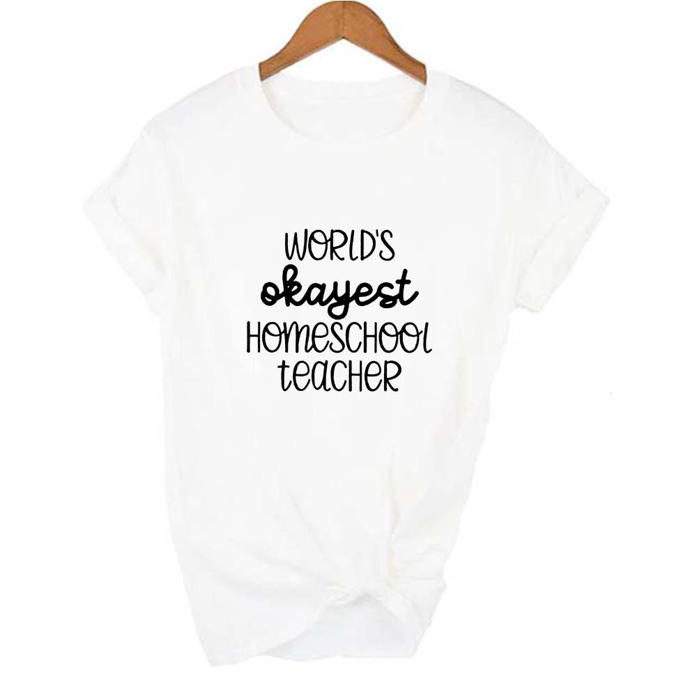 Worlds Okayest Homeschool Teacher Mom Life Harajuku T Shirt Short Sleeve O Neck Graphic Tees Casual